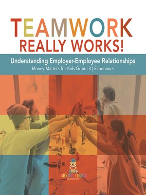 cover image of Teamwork Really Works! --Understanding Employer-Employee Relationships--Money Matters for Kids Grade 3--Economics